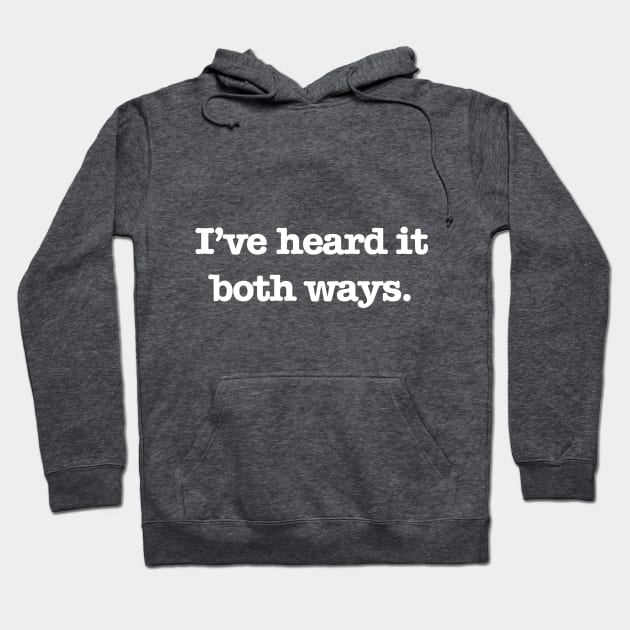 Psych - I've heard it both ways. (White Text) Hoodie by Quotes2Wear